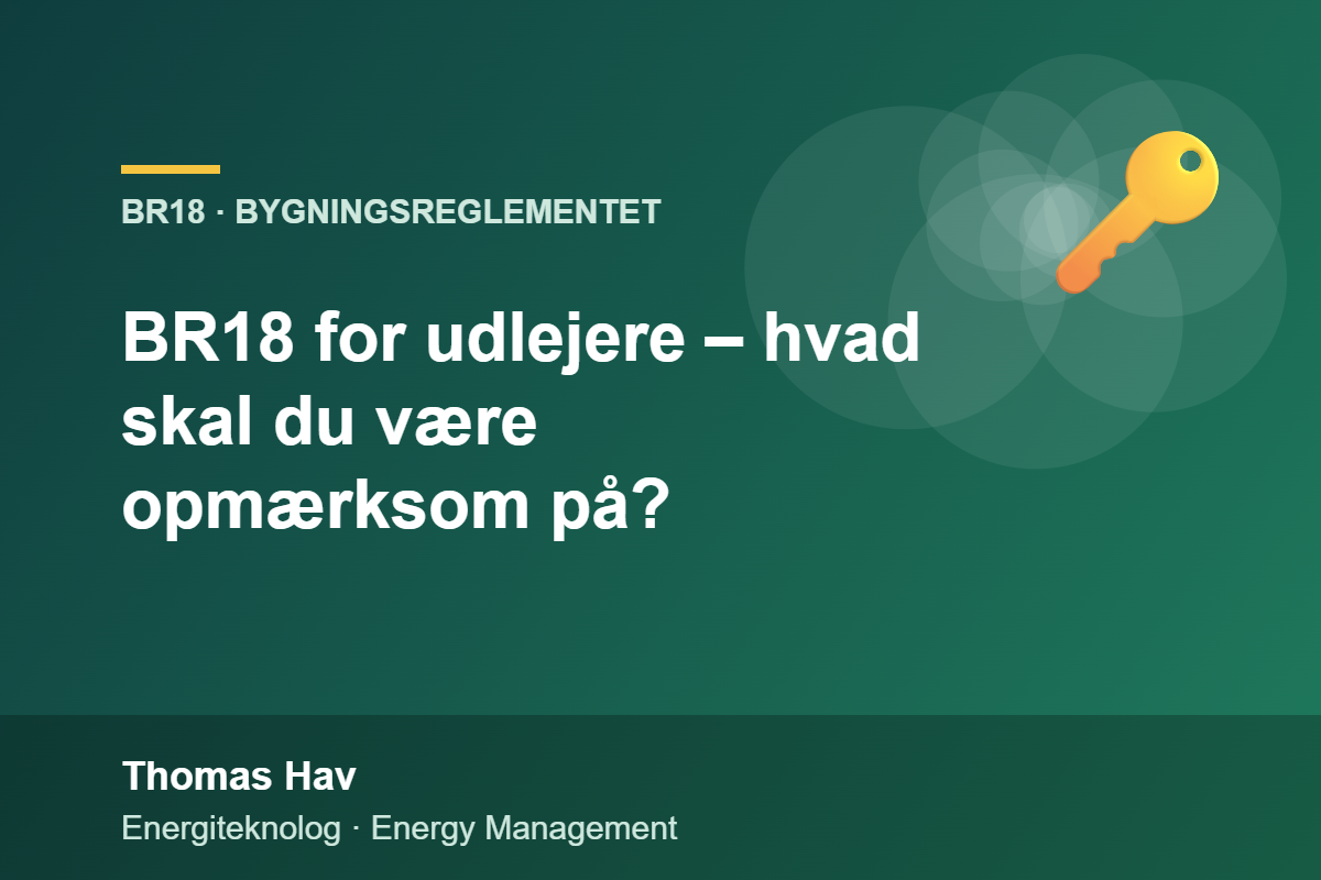 BR18 for udlejere – hvad skal du være opmærksom på? – Thomas Hav, energiteknolog