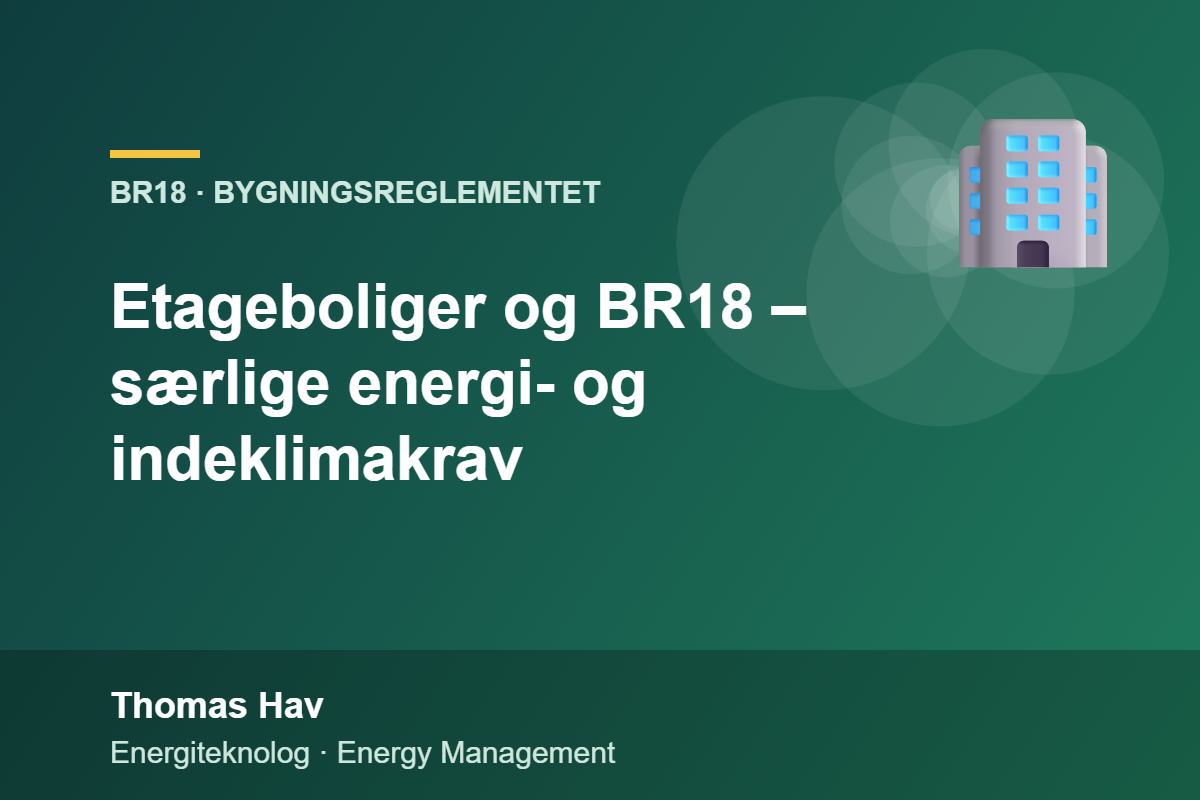 Etageboliger og BR18 – særlige energi- og indeklimakrav – Thomas Hav, energiteknolog