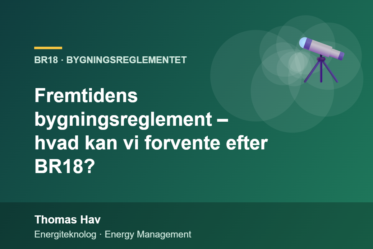 Fremtidens bygningsreglement – hvad kan vi forvente efter BR18? – Thomas Hav, energiteknolog