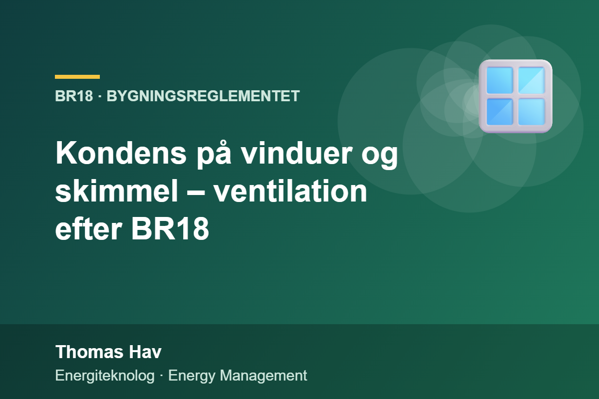 Kondens på vinduer og skimmel – ventilation efter BR18 – Thomas Hav, energiteknolog